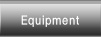 Equipment.